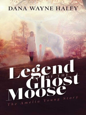 cover image of Legend of the Ghost Moose: the Amelia Young Story